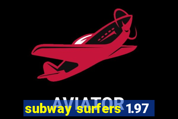 subway surfers 1.97